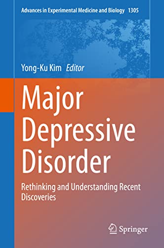 Major Depressive Disorder: Rethinking and Understanding Recent Discoveries (Advances in Experimental Medicine and Biology, 1305, Band 1305)