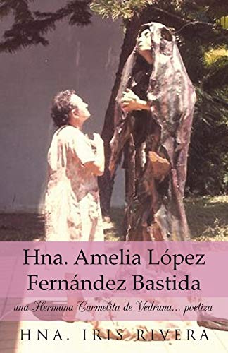 Hna. Amelia López Fernández Bastida: Una Hermana Carmelita de Vedruna . . . Poetiza