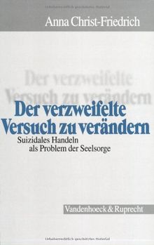 Der verzweifelte Versuch zu verändern. Suizidales Handeln als Problem der Seelsorge