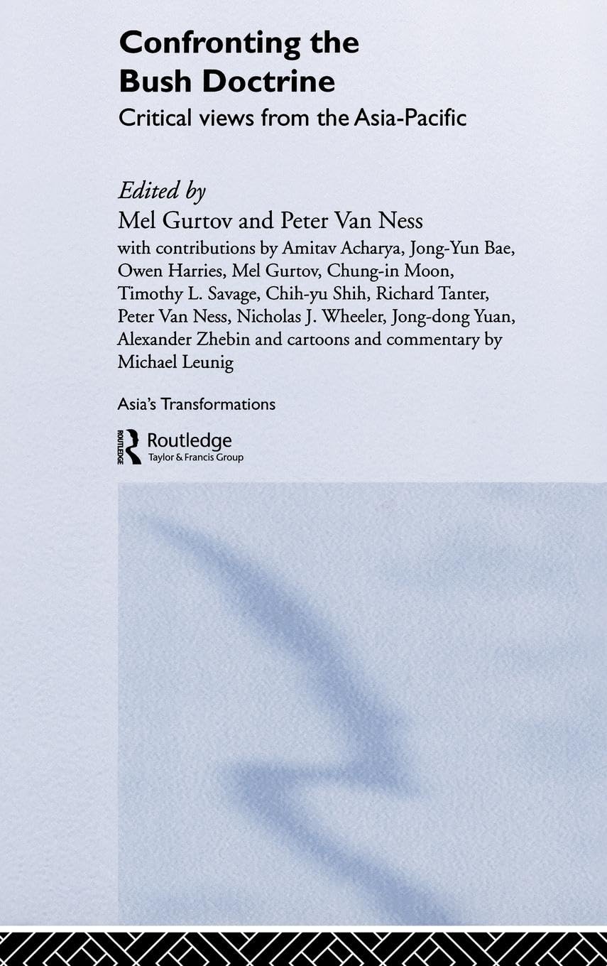 Confronting the Bush Doctrine: Critical Views from the Asia-Pacific (ASIA'S TRANSFORMATIONS)