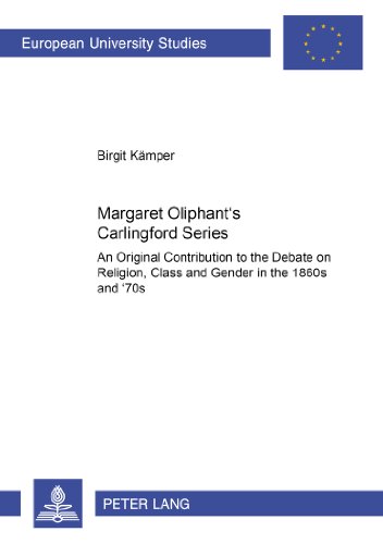 Margaret Oliphant's Carlingford Series: An Original Contribution to the Debate on Religion, Class and Gender in the 1860s and '70s (Europäische Hochschulschriften - Reihe XIV)