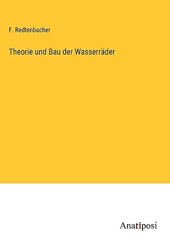 Theorie und Bau der Wasserräder