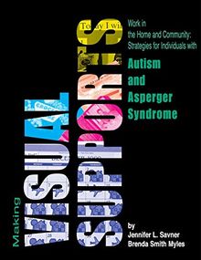 Making Visual Supports Work in the Home and Community: Strategies for Individuals with Autism and Asperger Syndrome