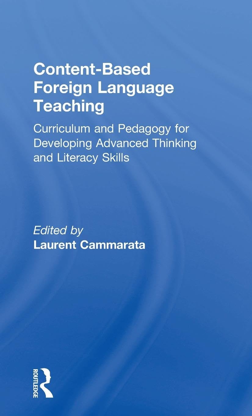 Content-Based Foreign Language Teaching: Curriculum and Pedagogy for Developing Advanced Thinking and Literacy Skills