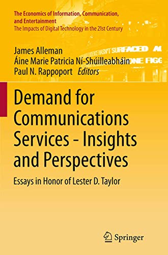Demand for Communications Services – Insights and Perspectives: Essays in Honor of Lester D. Taylor (The Economics of Information, Communication, and Entertainment)