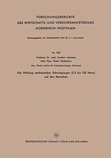 Die Wirkung mechanischer Schwingungen (0,5 bis 100 Hertz) auf den Menschen (Forschungsberichte des Wirtschafts- und Verkehrsministeriums ... Nordrhein-Westfalen, 362, Band 362)