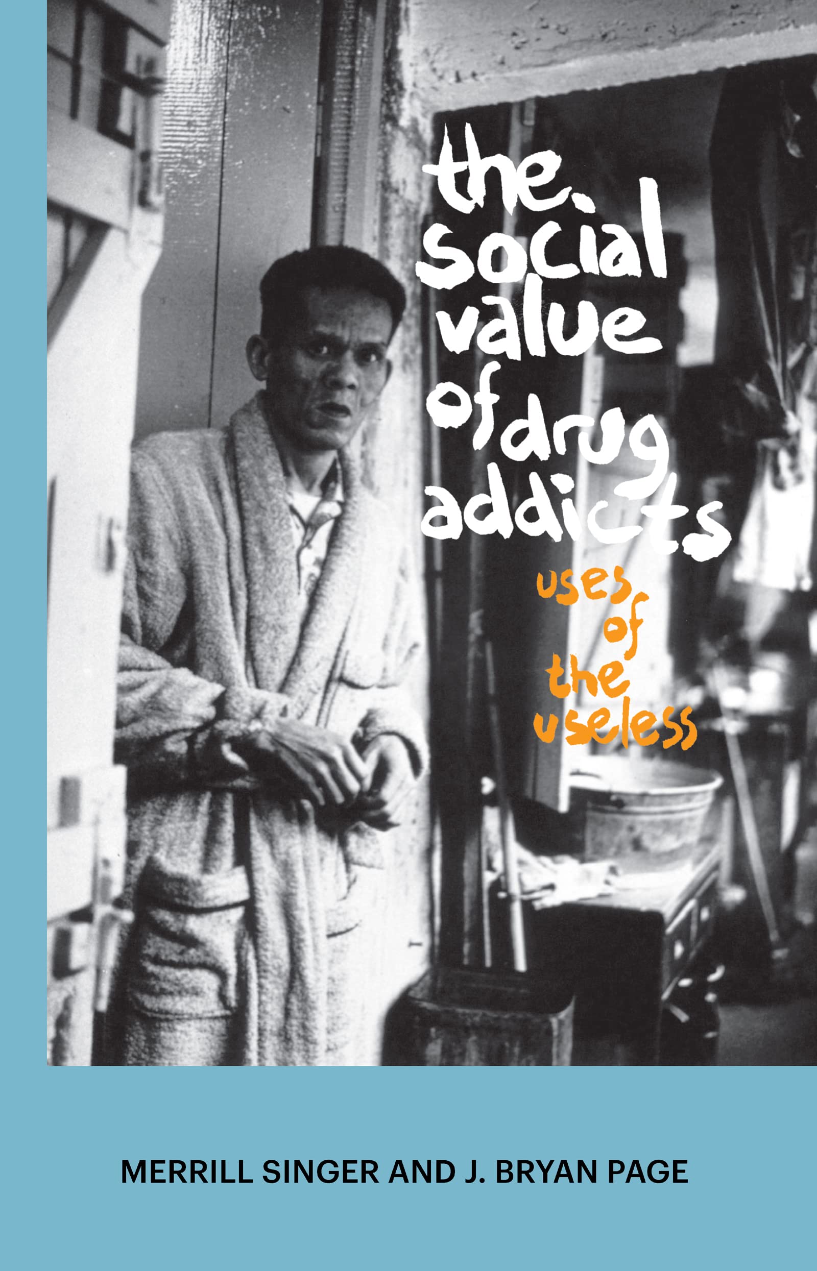 The Social Value of Drug Addicts: Uses of the Useless