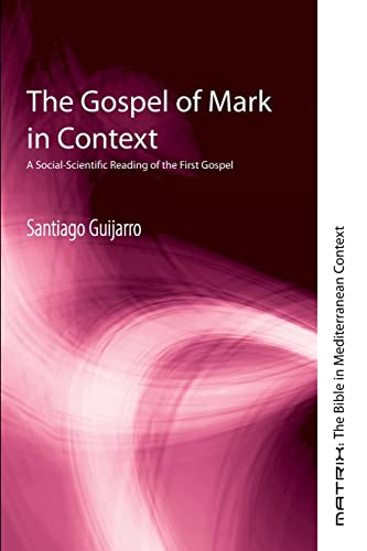 The Gospel of Mark in Context: A Social-Scientific Reading of the First Gospel (Matrix: The Bible in Mediterranean Context, Band 14)