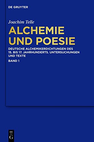 Alchemie und Poesie: Deutsche Alchemikerdichtungen des 15. bis 17. Jahrhunderts. Untersuchungen und Texte