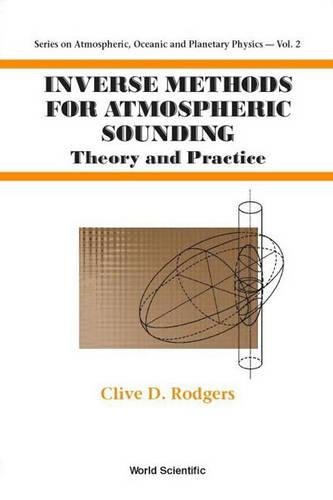 Inverse Methods For Atmospheric Sounding: Theory And Practice (Series on Atmospheric Oceanic and Planetary Physics, Volume 2, Band 2)
