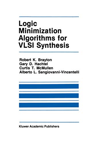 Logic Minimization Algorithms for Vlsi Synthesis (The Springer International Series in Engineering and Computer Science, 2, Band 2)