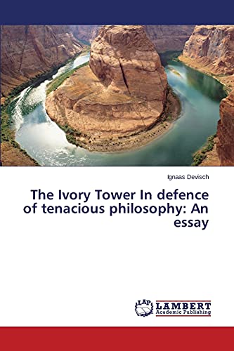 The Ivory Tower In defence of tenacious philosophy: An essay