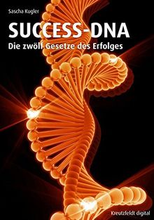 SUCCESS-DNA: Die zwölf Gesetze des Erfolges
