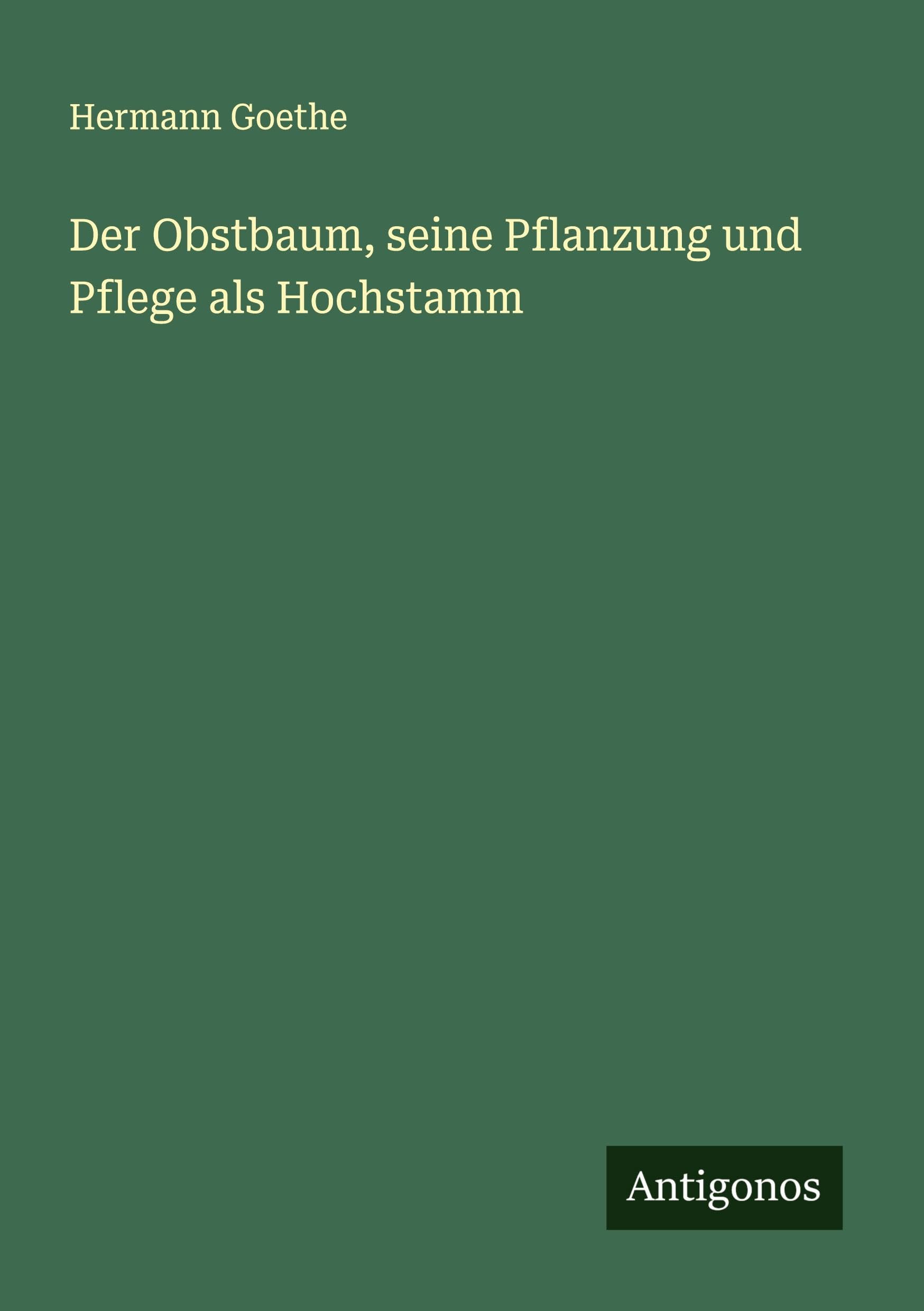 Der Obstbaum, seine Pflanzung und Pflege als Hochstamm