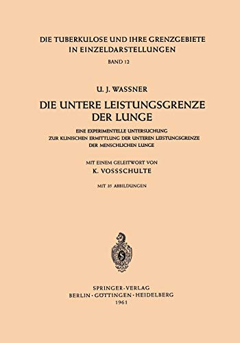 Die untere Leistungsgrenze der Lunge: Eine Experimentelle Untersuchung Zur Klinischen Ermittlung Der Unteren Leistungsgrenze Der Menschlichen Lunge . ... in Einzeldarstellungen, 12, Band 12)