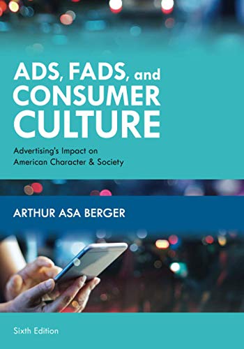 Ads, Fads, and Consumer Culture: Advertising's Impact on American Character and Society, Sixth Edition