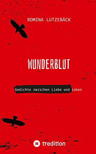 Wunderblut: Gedichte zwischen Liebe und Leben