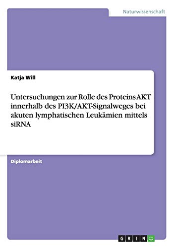 Untersuchungen zur Rolle des Proteins AKT innerhalb des PI3K/AKT-Signalweges bei akuten lymphatischen Leukämien mittels siRNA