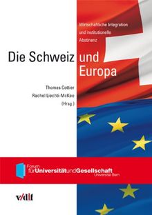 Die Schweiz und Europa: Wirtschaftliche Integration und institutionelle Abstinenz