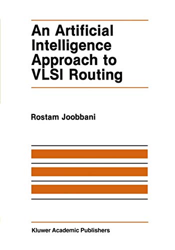 An Artificial Intelligence Approach to Vlsi Routing (The Springer International Series in Engineering and Computer Science, 9, Band 9)