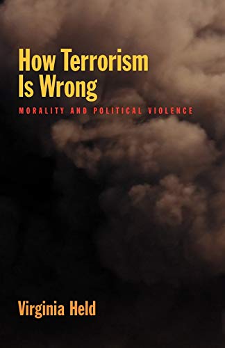 How Terrorism is Wrong : Morality and Political Violence: Morality and Political Violence
