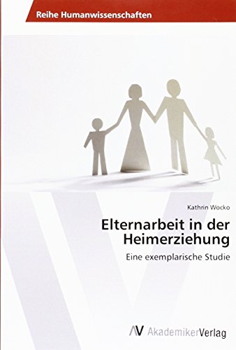 Elternarbeit in der Heimerziehung: Eine exemplarische Studie