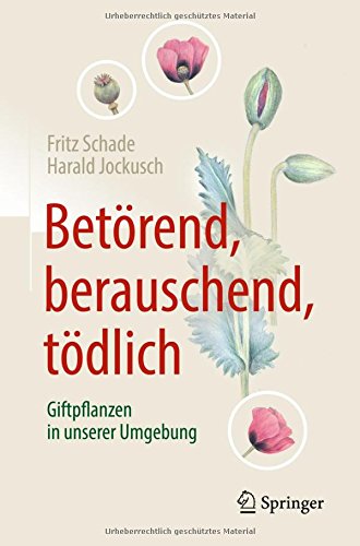 Betörend berauschend tödlich - Giftpflanzen in unserer Umgebung - Fritz Schade Harald Jockusch Gebunden