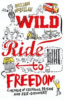 Wild Ride to Freedom: A Memoir of Childhood, Prison and Self-Discovery