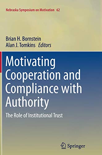 Motivating Cooperation and Compliance with Authority: The Role of Institutional Trust (Nebraska Symposium on Motivation, Band 62)
