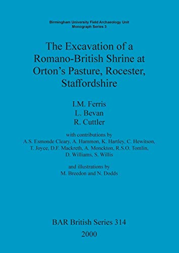 The Excavation of a Romano-British Shrine at Orton's Pasture, Rocester, Staffordshire (British Archaeological Reports British Series, Band 314)