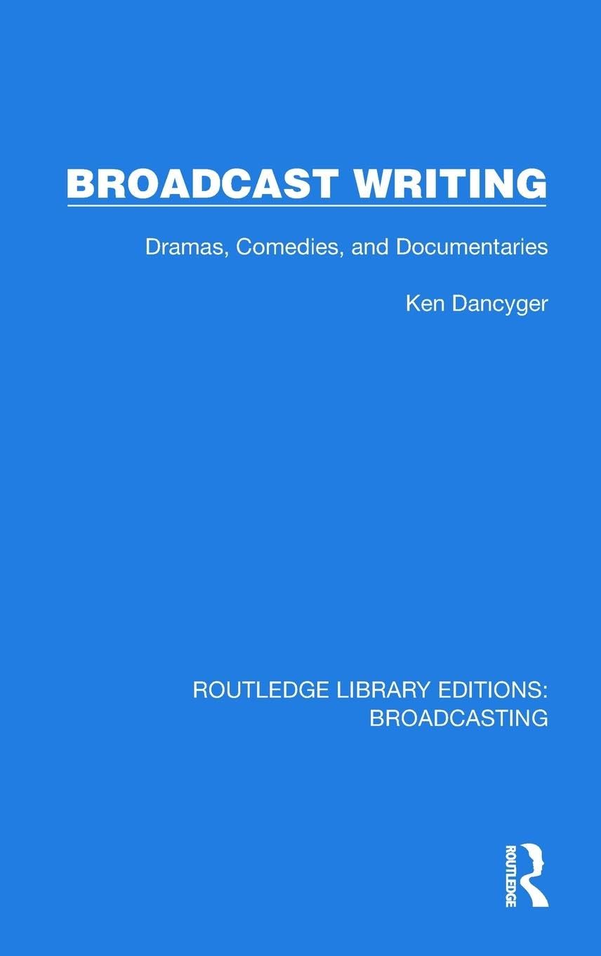 Broadcast Writing: Dramas, Comedies, and Documentaries (Routledge Library Editions: Broadcasting, 11)