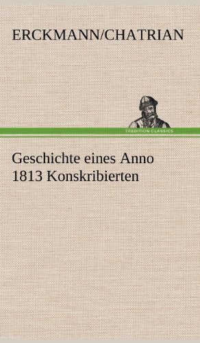 Geschichte eines Anno 1813 Konskribierten