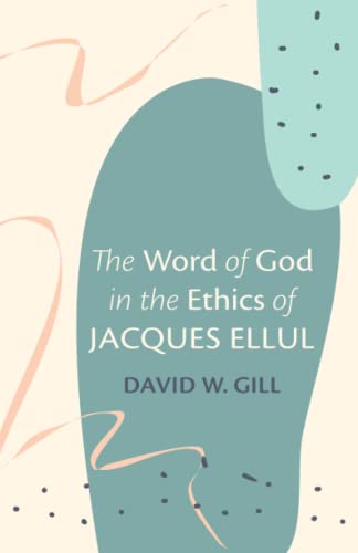 The Word of God in the Ethics of Jacques Ellul