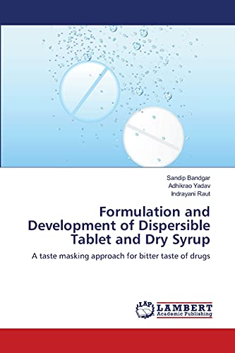 Formulation and Development of Dispersible Tablet and Dry Syrup: A taste masking approach for bitter taste of drugs