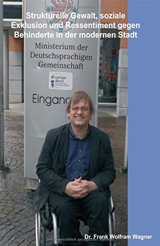 Strukturelle Gewalt, soziale Exklusion und Ressentiment gegen Behinderte in der modernen Stadt