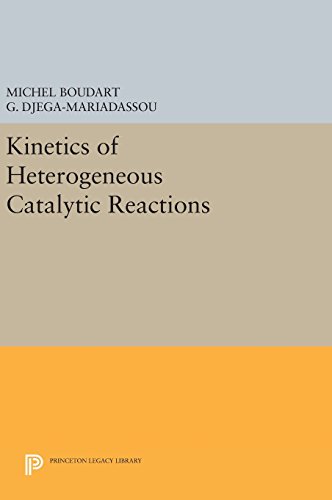 Michel Boudart Kinetics Of Heterogeneous Catalytic Reactions (Princeton Legacy Library, Physical Chemistry, Science And Engineering)
