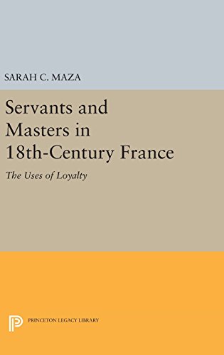 Servants and Masters in 18th-Century France: The Uses of Loyalty (Princeton Legacy Library)