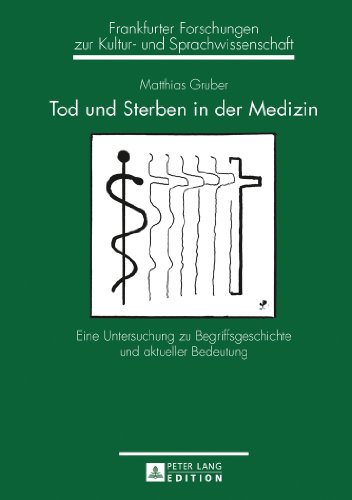Tod und Sterben in der Medizin: Eine Untersuchung zu Begriffsgeschichte und aktueller Bedeutung (Frankfurter Forschungen zur Kultur- und Sprachwissenschaft)