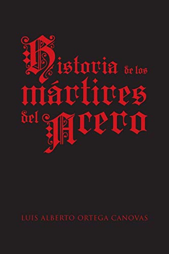 Historia De Los Mártires Del Acero