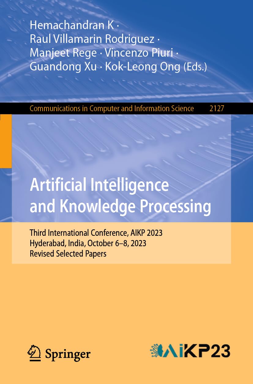 Artificial Intelligence and Knowledge Processing: Third International Conference, AIKP 2023, Hyderabad, India, October 6–8, 2023, Revised Selected ... Computer and Information Science, Band 2127)