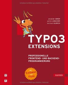 TYPO3- Extensions. Professionelle Frontend- und Backend-Programmierung. Mit Extbase und Fluid