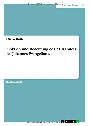 Funktion und Bedeutung des 21. Kapitels des Johannes-Evangeliums