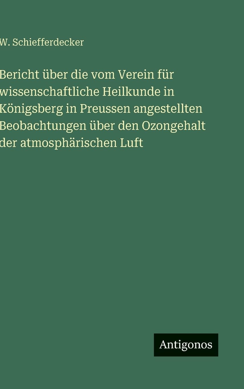 Bericht über die vom Verein für wissenschaftliche Heilkunde in Königsberg in Preussen angestellten Beobachtungen über den Ozongehalt der atmosphärischen Luft
