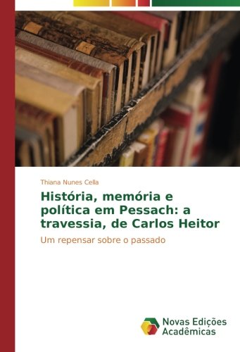 História, memória e política em Pessach: a travessia, de Carlos Heitor: Um repensar sobre o passado