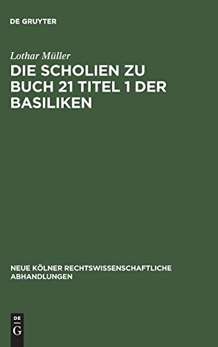 Die Scholien zu Buch 21 Titel 1 der Basiliken (Neue Kölner rechtswissenschaftliche Abhandlungen, 41, Band 41)