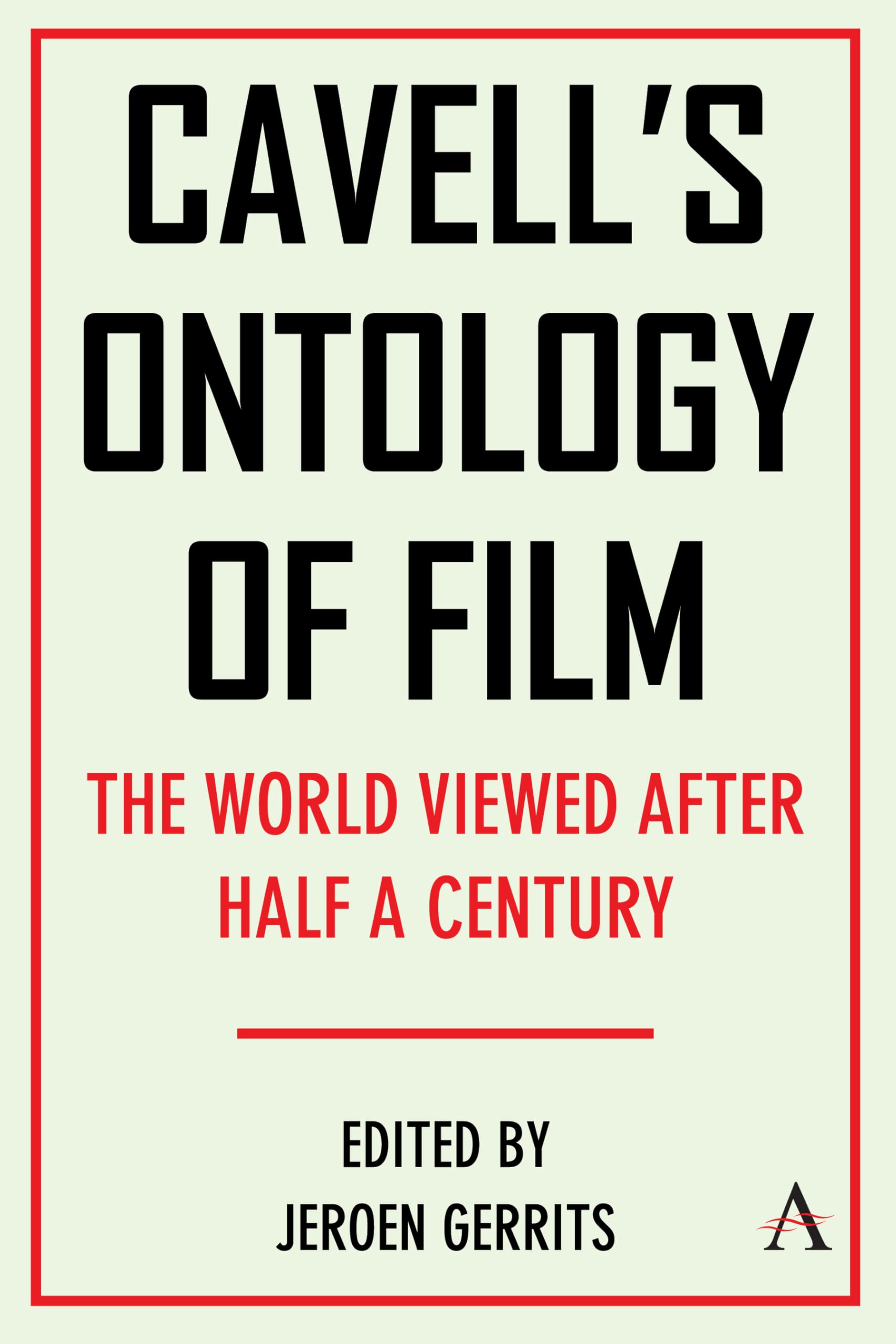 Cavell's Ontology of Film: 'The World Viewed' After Half a Century (Anthem Studies in Writers and Film, 1)