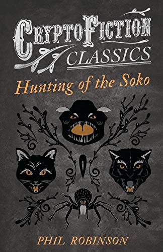 Hunting of the Soko: (Cryptofiction Classics - Weird Tales of Strange Creatures)