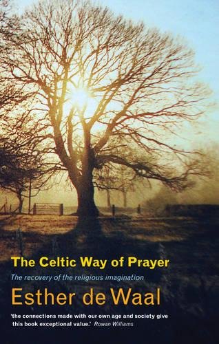 The Celtic Way of Prayer: The Recovery of the Religious Imagination