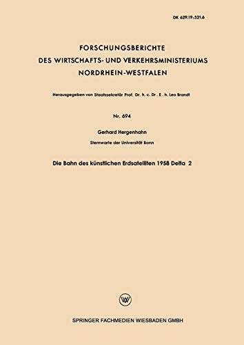 Die Bahn des künstlichen Erdsatelliten 1958 Delta 2 (Forschungsberichte des Wirtschafts- und Verkehrsministeriums Nordrhein-Westfalen, 694, Band 694)