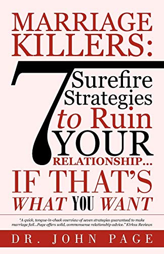 Marriage Killers: 7 Surefire Strategies to Ruin Your Relationship . . . If That's What You Want